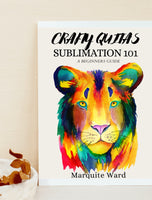 Crafty Quita’s Sublimation 101: A Beginner’s Guide